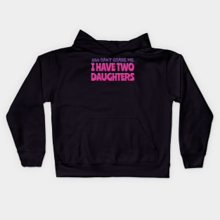 You Can't Scare Me I Have Two Daughters Kids Hoodie